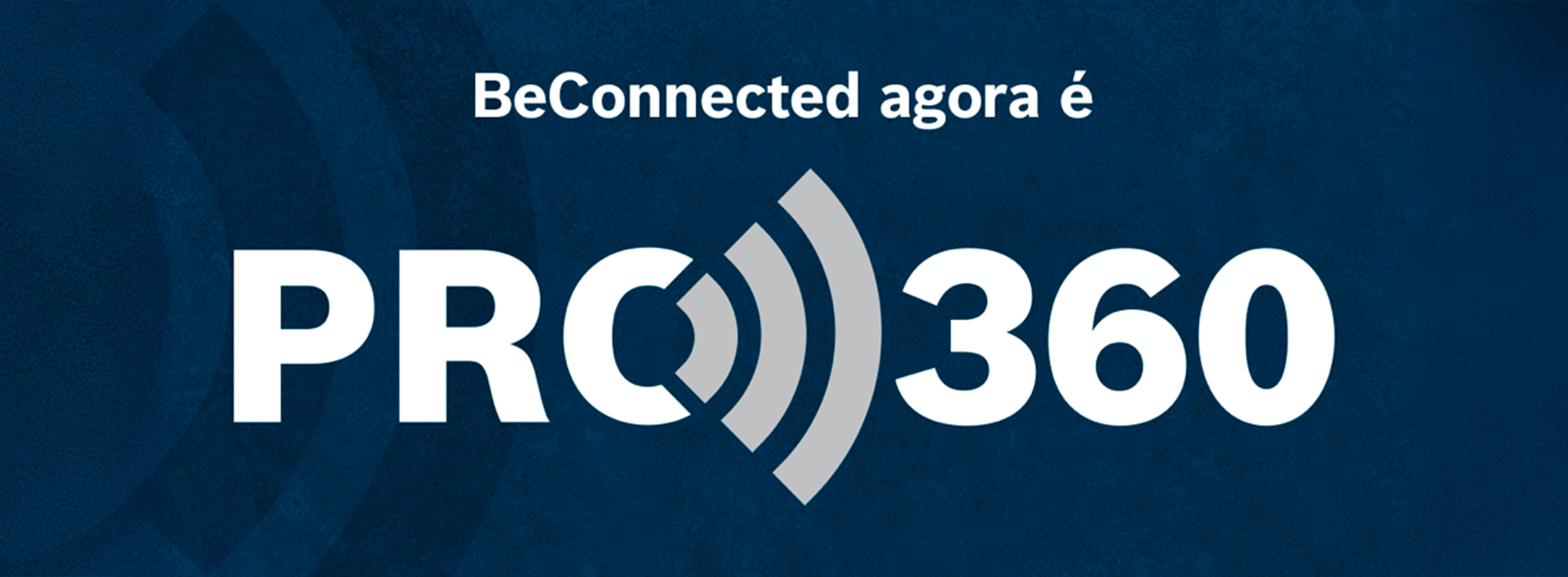 Um fundo azul apresenta o texto "BeConnected agora é PRO 360" em branco e cinza, com ícones de ondas sonoras.